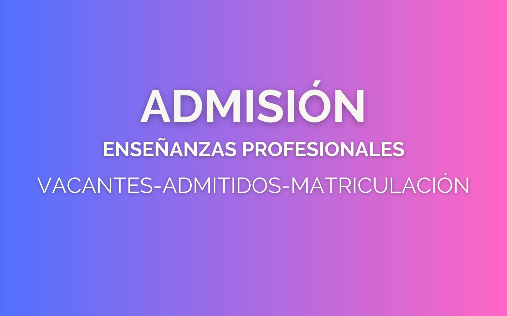 Resolución de admisión y matriculación Enseñanzas Profesionales, 2º 3º y 4º de E. Elementales